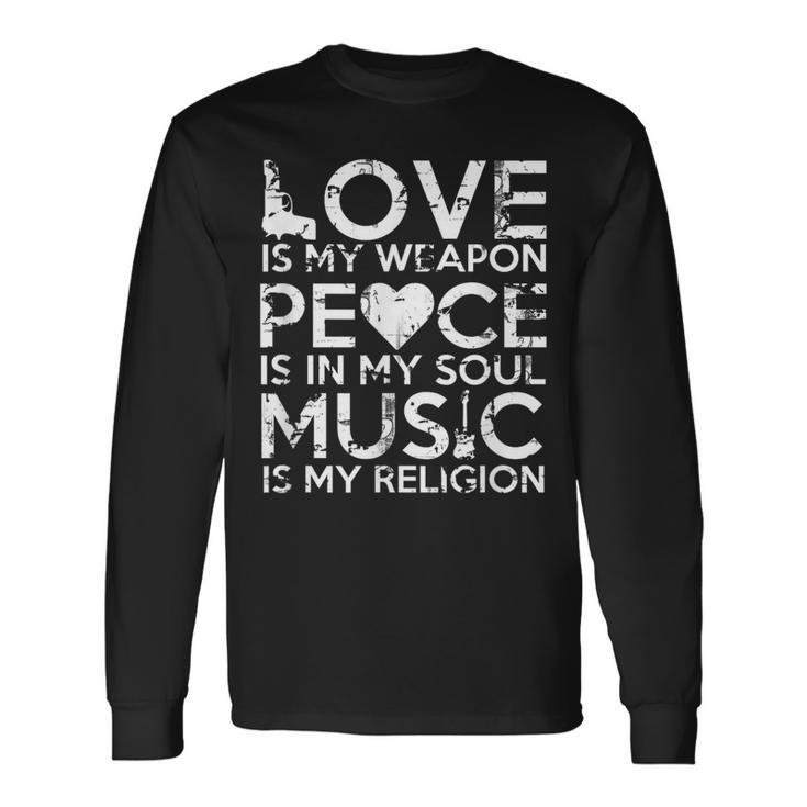Love Is My Weapon Peace Is In My Soul Music Is My Religion Long Sleeve T-Shirt
