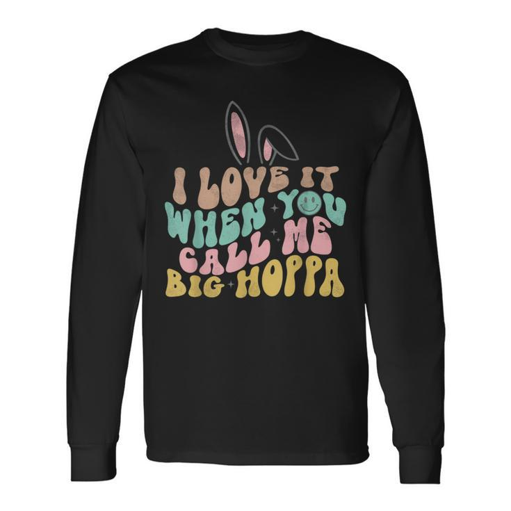 I Love It When You Call Me Big Hoppa Easter Long Sleeve T-Shirt