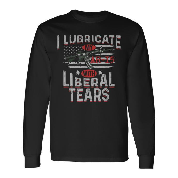 I Lubricate My Ar-15 With Liberal Tears Long Sleeve T-Shirt