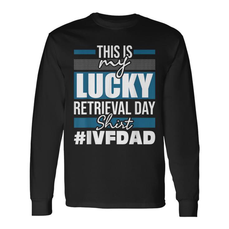 Lucky Retrieval Day Embryo Transfer Ivf Pregnancy Long Sleeve T-Shirt