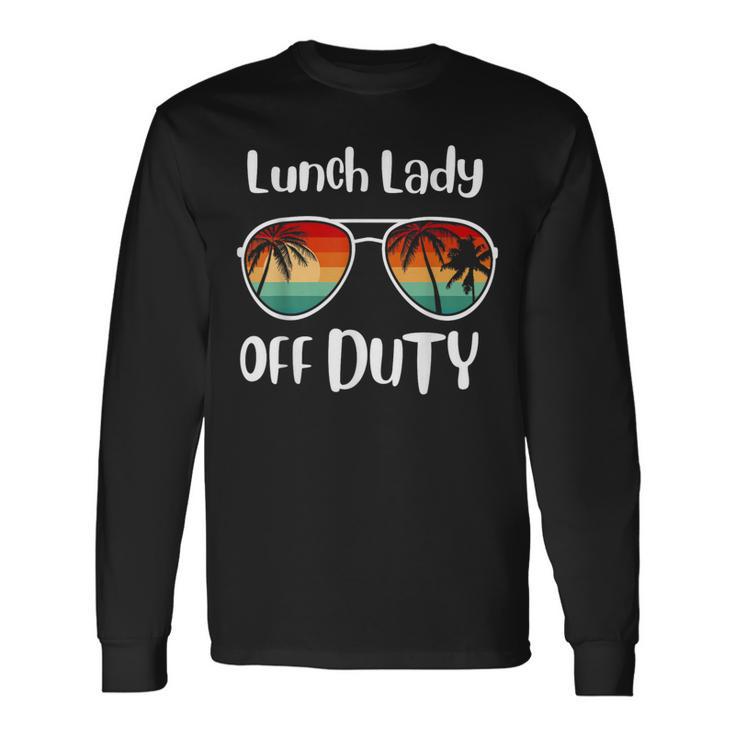 Lunch Lady Off Duty Last Day Of School Summer Long Sleeve T-Shirt