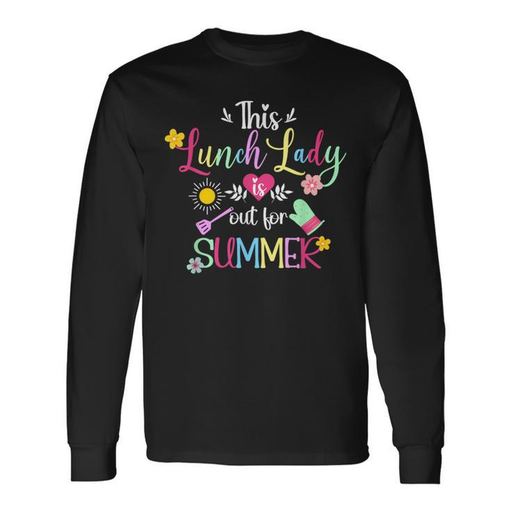 Lunch Lady Out For Summer Lunch Lady Last Day Of School Long Sleeve T-Shirt