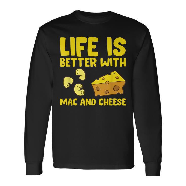 Mac & Cheese Life Is Better With Mac N Cheese Long Sleeve T-Shirt