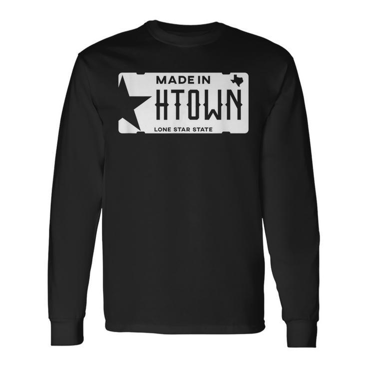 Made In H-Town Born In Houston Texas Long Sleeve T-Shirt