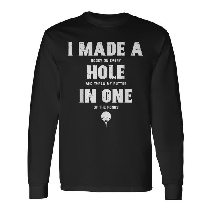 I Made A Hole In One Golfing Golf Lover Golfer Dad Long Sleeve T-Shirt