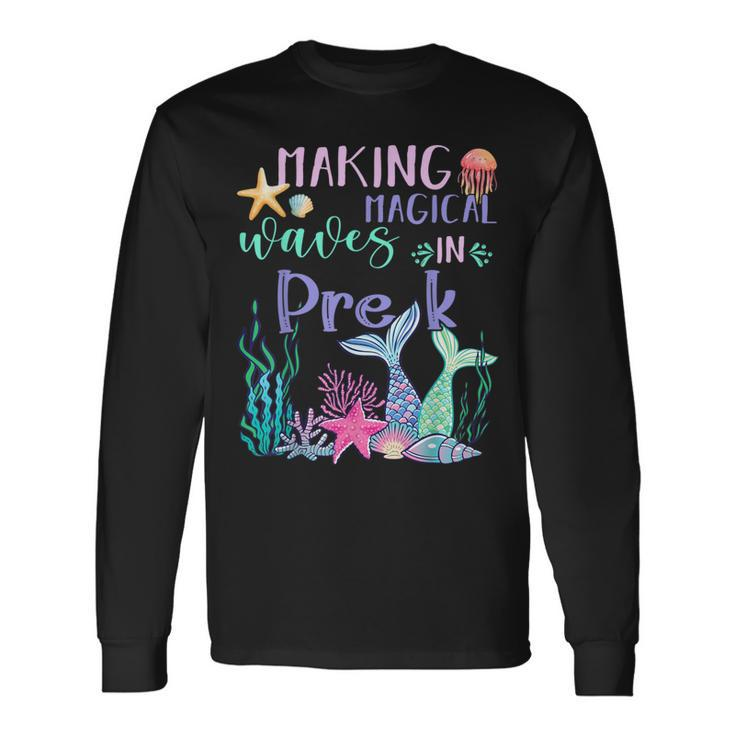 Making Magical Waves In Pre-K Mermaid Back To School Long Sleeve T-Shirt Gifts ideas