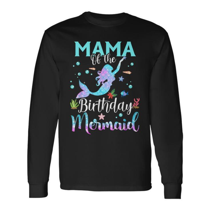 Mama Of The Birthday Mermaid Matching Family Party Long Sleeve T-Shirt