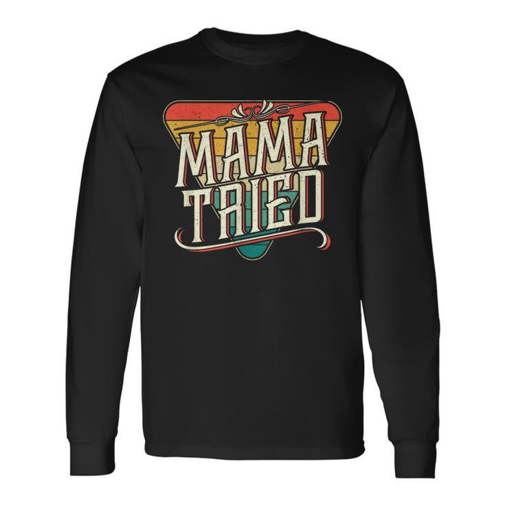 Mama Tried Vintage Country Music Outlaw Long Sleeve T-Shirt Gifts ideas