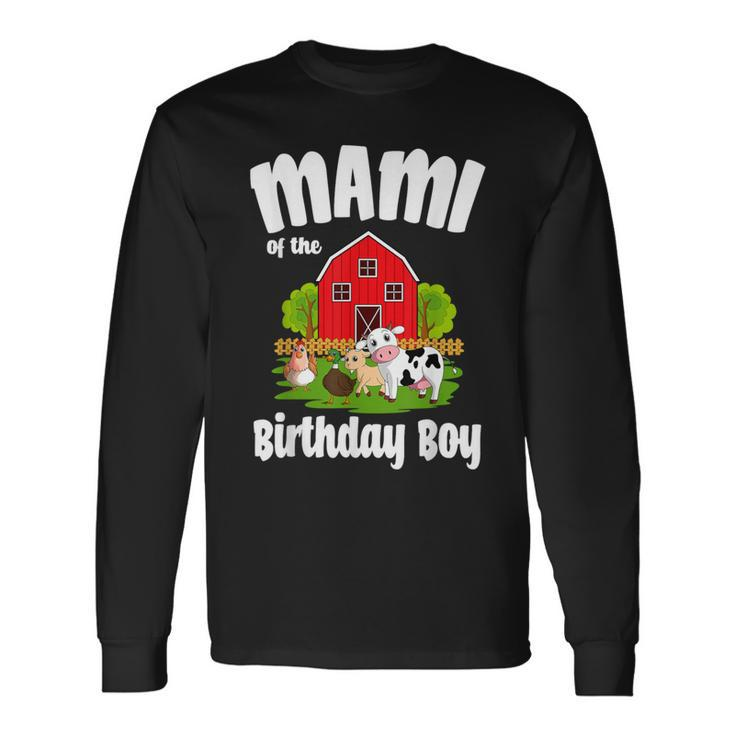 Mami Of The Birthday Boy Farm Animal Bday Party Celebration Long Sleeve T-Shirt