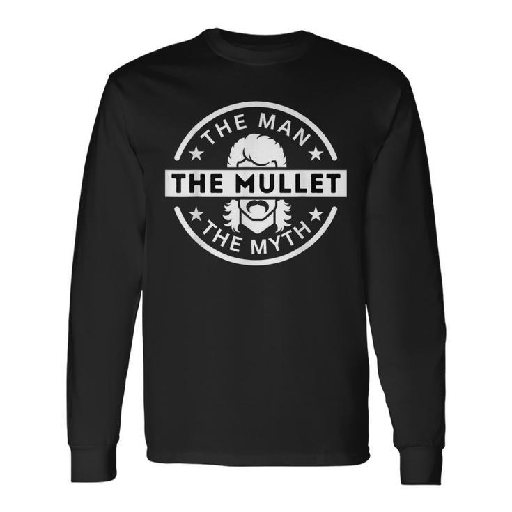 The Man The Myth The Mullet Fathers Day Mullets Long Sleeve T-Shirt