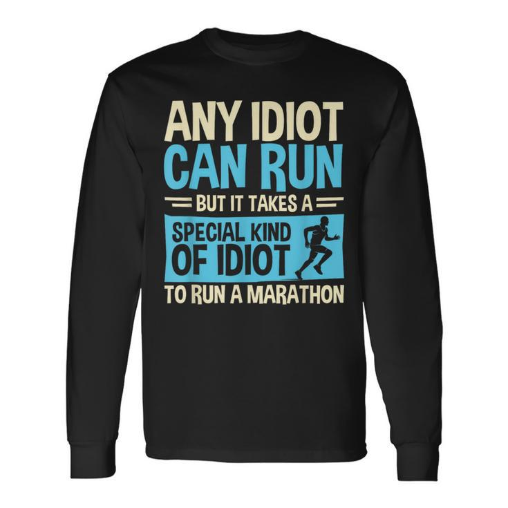 Marathon Running Any Idiot Can Run Marathon Runner Long Sleeve T-Shirt
