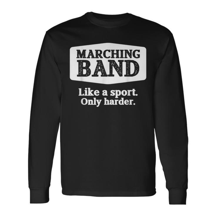 Marching Band Like A Sport Only Harder Band Long Sleeve T-Shirt