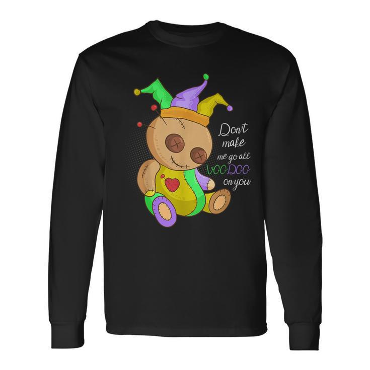 Mardi Gras Costume Don't Make Me Go All Voodoo Doll Long Sleeve T-Shirt