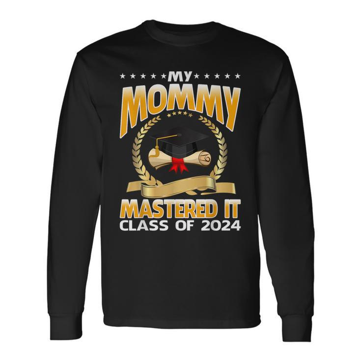 Masters Graduation My Mommy Mastered It Class Of 2024 Long Sleeve T-Shirt