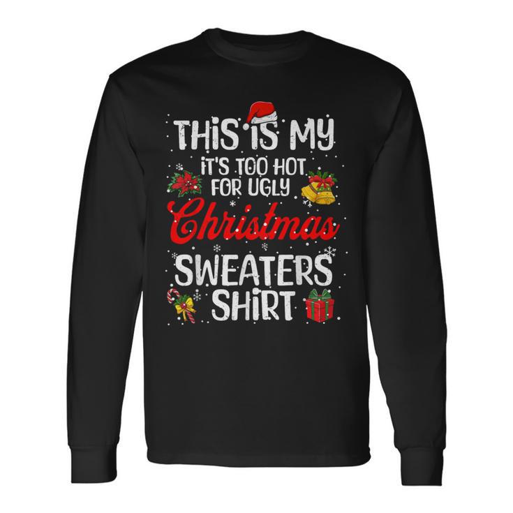 Matching This Is My It's Too Hot For Ugly Christmas Sweaters Long Sleeve T-Shirt