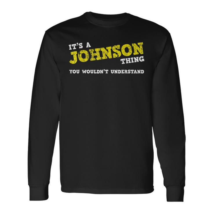 Matching Johnson Family Name Its A Johnson Thing Long Sleeve T-Shirt