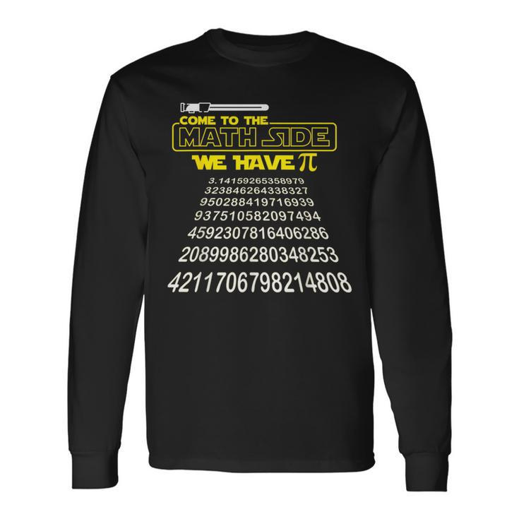 Come To The Math Side We Have Pi Math Pi Day Teacher Long Sleeve T-Shirt