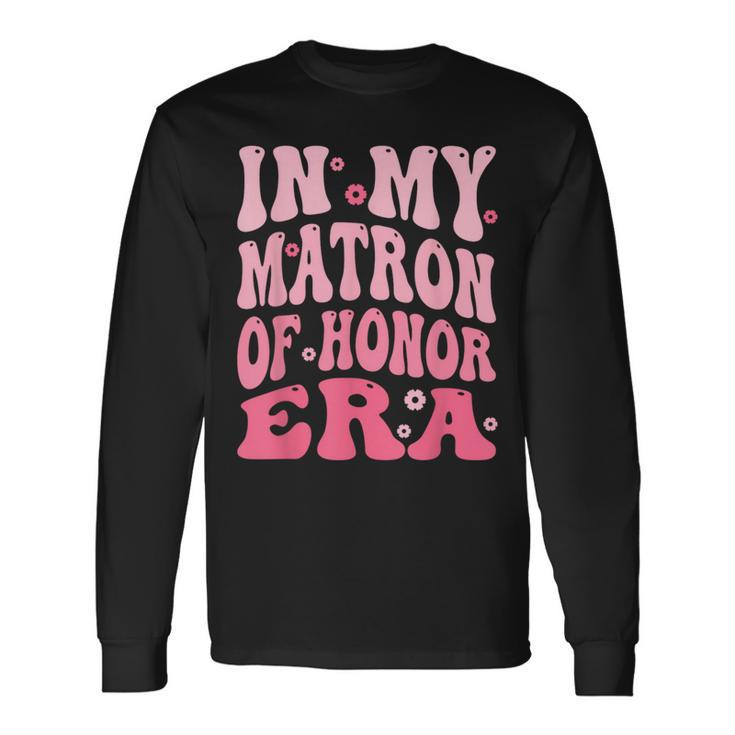 In My Matron Of Honor Era Long Sleeve T-Shirt
