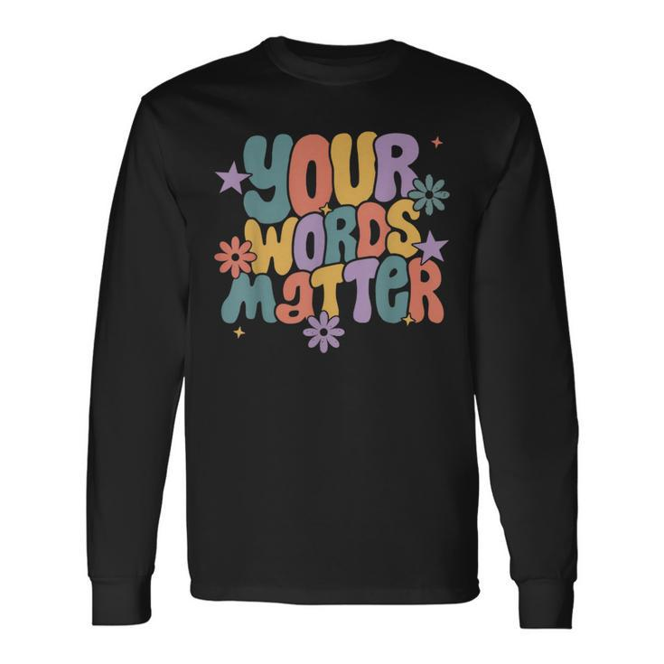 Your Words Matter Speech Therapy Slp Language Pathology Sped Long Sleeve T-Shirt