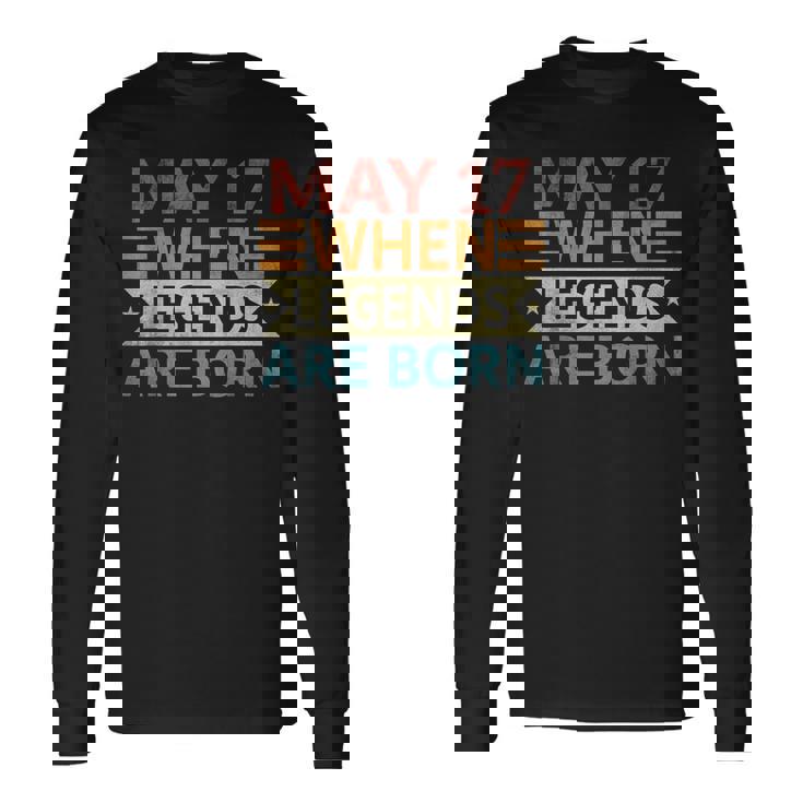 May 17 When Legends Are Born Happy Birthday Distressed Long Sleeve T-Shirt