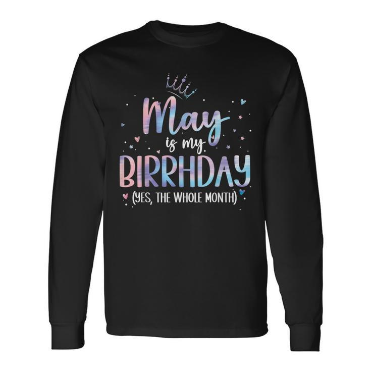 May Is My Birthday Yes The Whole Month Birthday Party Long Sleeve T-Shirt