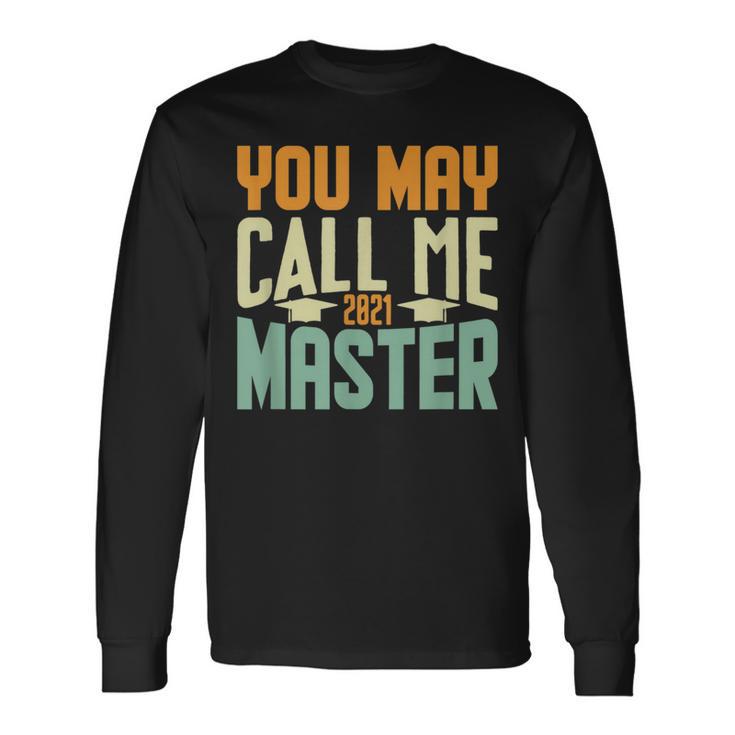 You May Call Me Master 2021 Degree Graduation Her Him Long Sleeve T-Shirt Gifts ideas