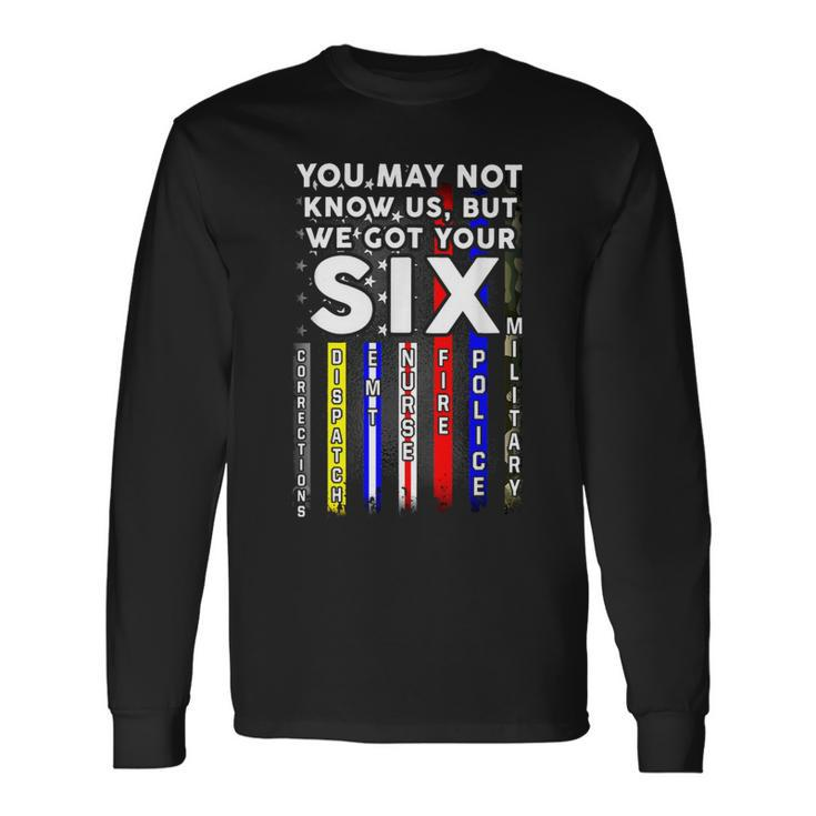 You May Not Know Us But We Got Your 6 Military Police Nurse Long Sleeve T-Shirt
