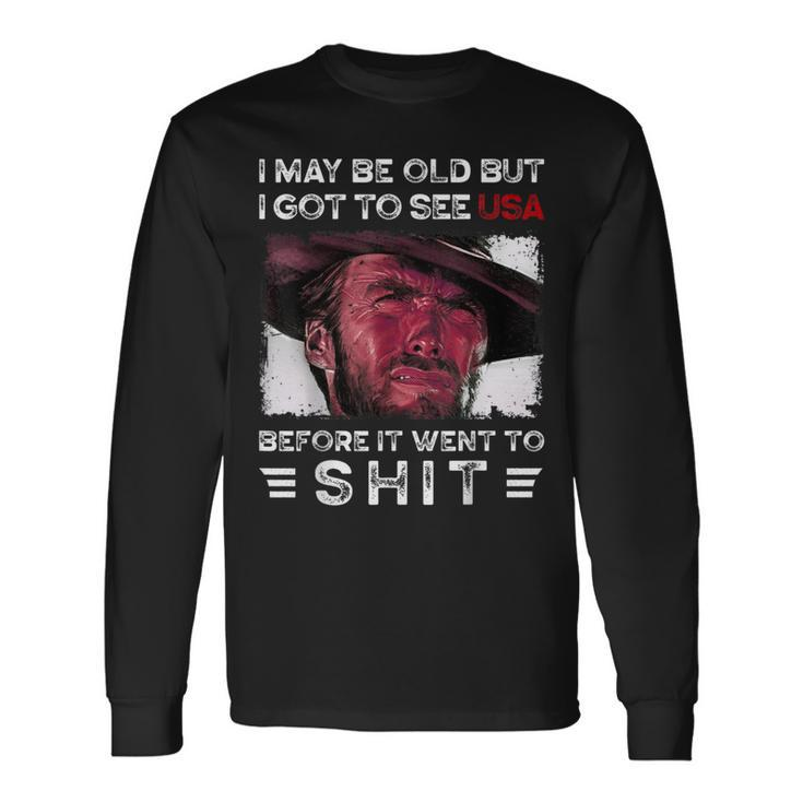 I May Be Old But I Got To See The Usa Before It Went To Shit Long Sleeve T-Shirt Gifts ideas
