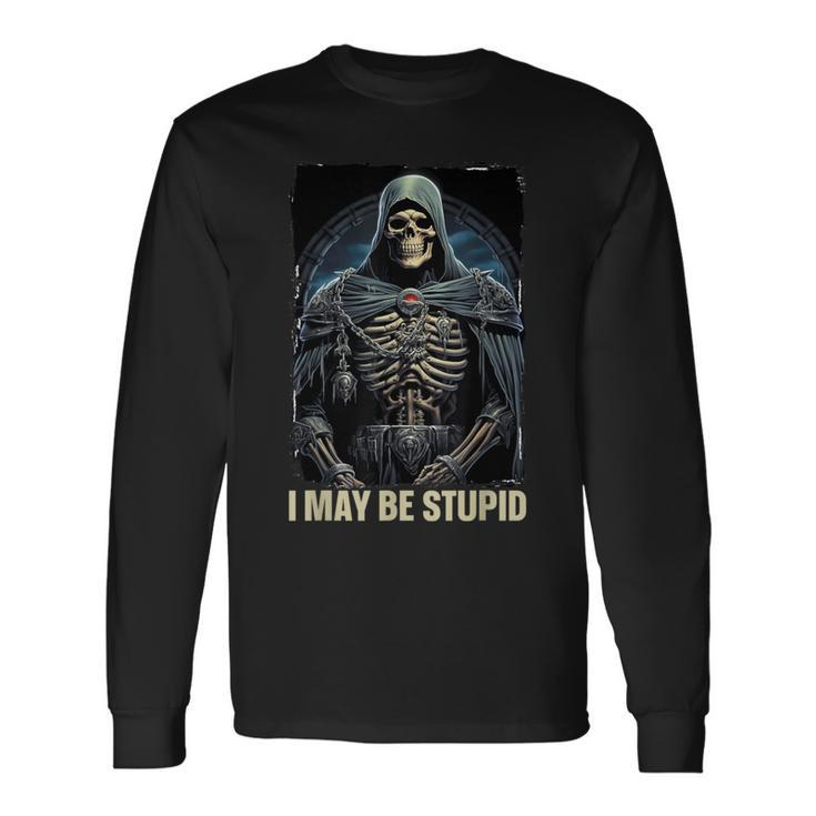 I May Be Stupid Cringe Skeleton Long Sleeve T-Shirt Gifts ideas