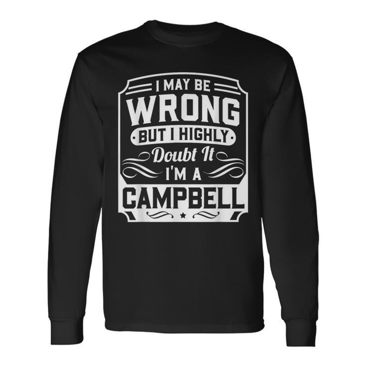 I May Be Wrong But I Highly Doubt It I'm A Campbell Long Sleeve T-Shirt