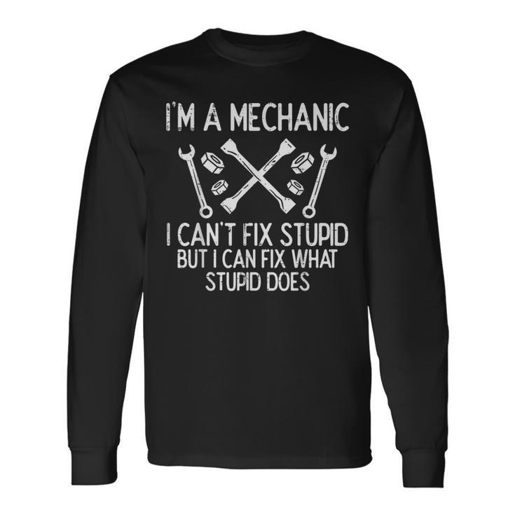 Im A Mechanic Cant Fix Stupid Car Auto Garage Men Long Sleeve T-Shirt
