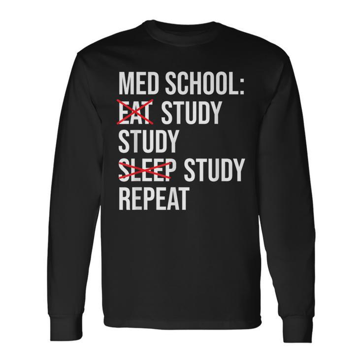 Med School Eat Study Sleep Repeat Medical Student Long Sleeve T-Shirt