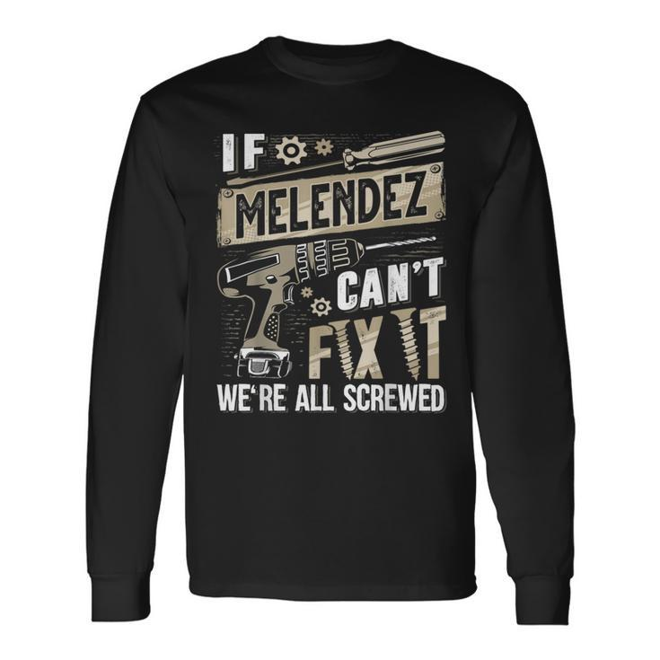 Melendez Family Name If Melendez Can't Fix It Long Sleeve T-Shirt