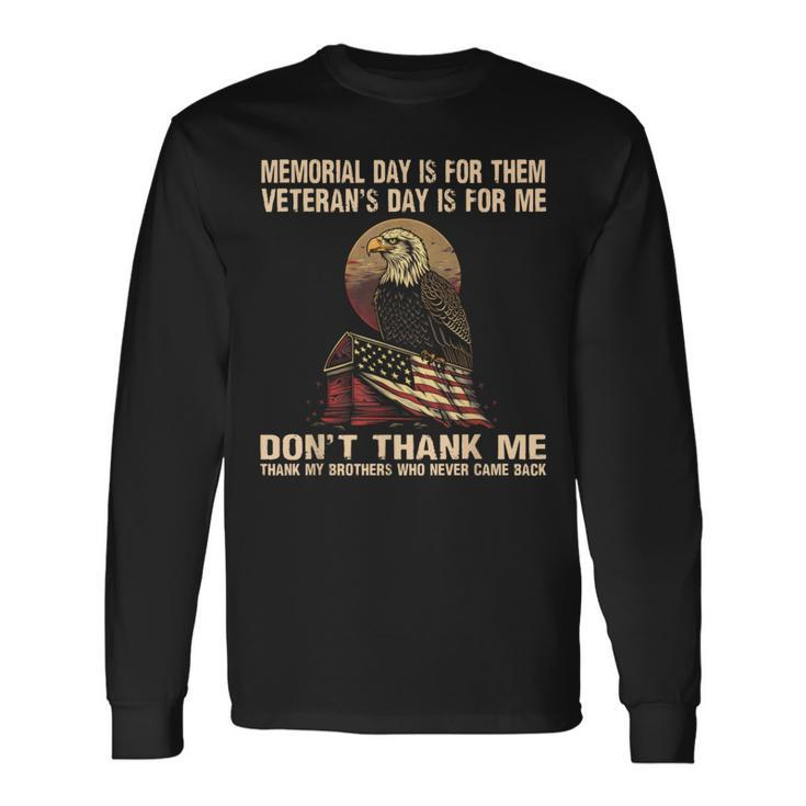 Memorial Day Is For Them Veteran's Day Is For Me Memorial Long Sleeve T-Shirt