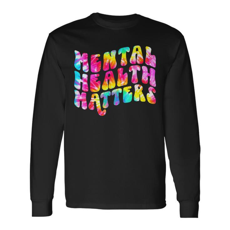Mental Health Matters Tie Dye Mental Health Awareness Long Sleeve T-Shirt