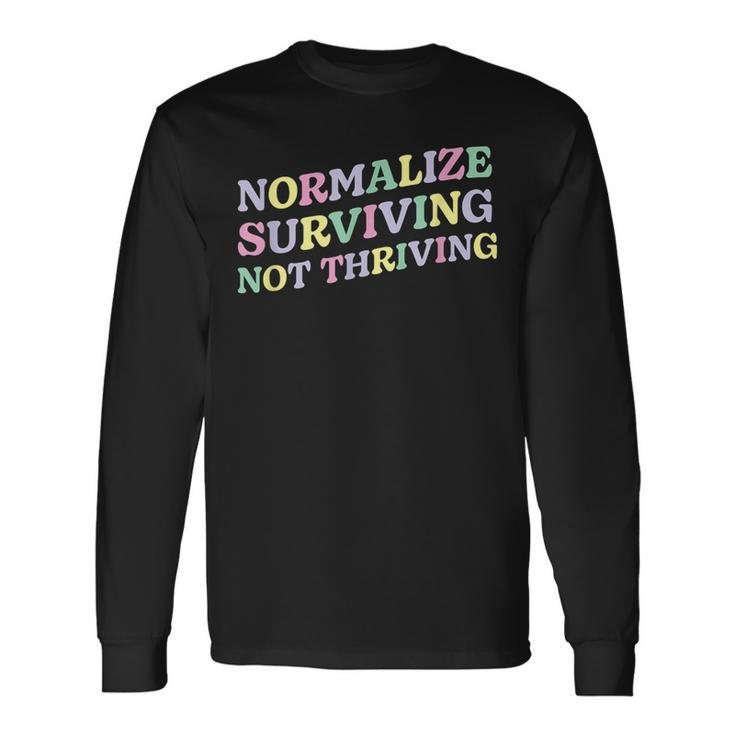 Mental Health Retro Normalize Surviving Not Thriving Long Sleeve T-Shirt