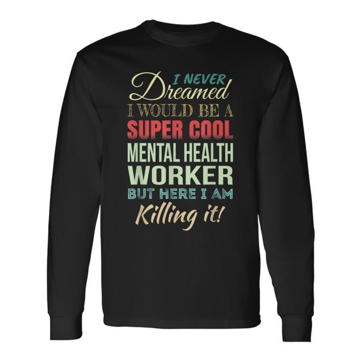 Mental Health Worker Appreciation Long Sleeve T-Shirt