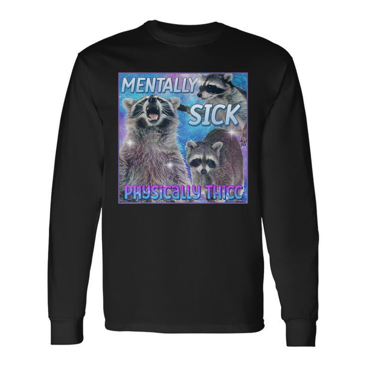 Mentally Sick Physically Thicc Raccoon Meme Long Sleeve T-Shirt