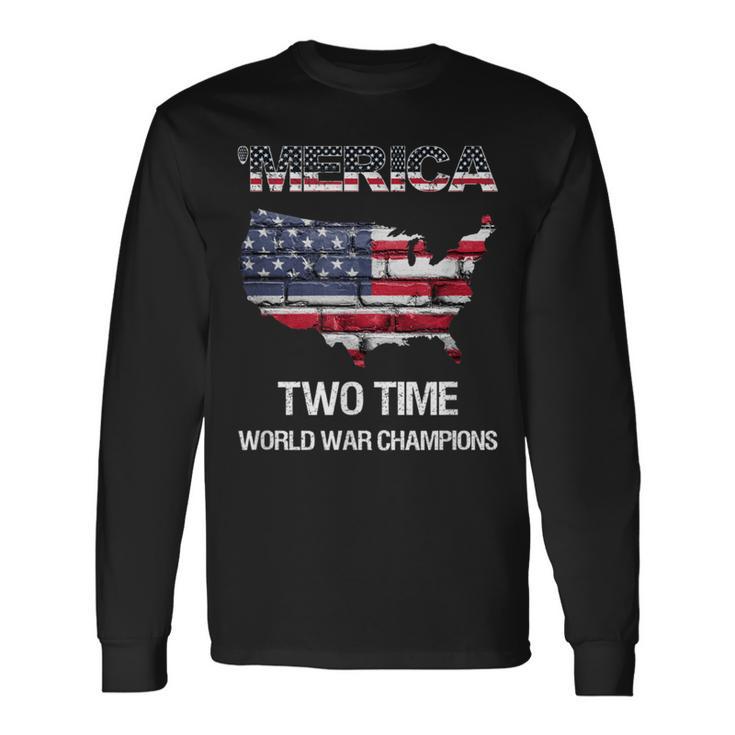 Merica Two Time World War Champions Champs Long Sleeve T-Shirt