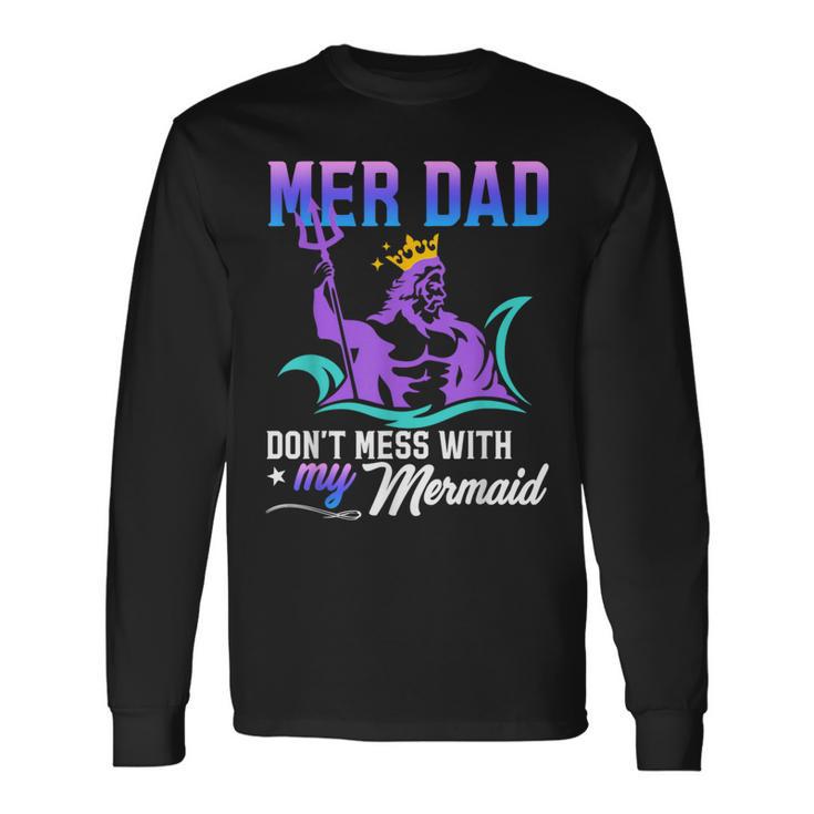 Mermaid Dad Fun Merman Daddy Papa Don't Mess With My Mermaid Long Sleeve T-Shirt Gifts ideas