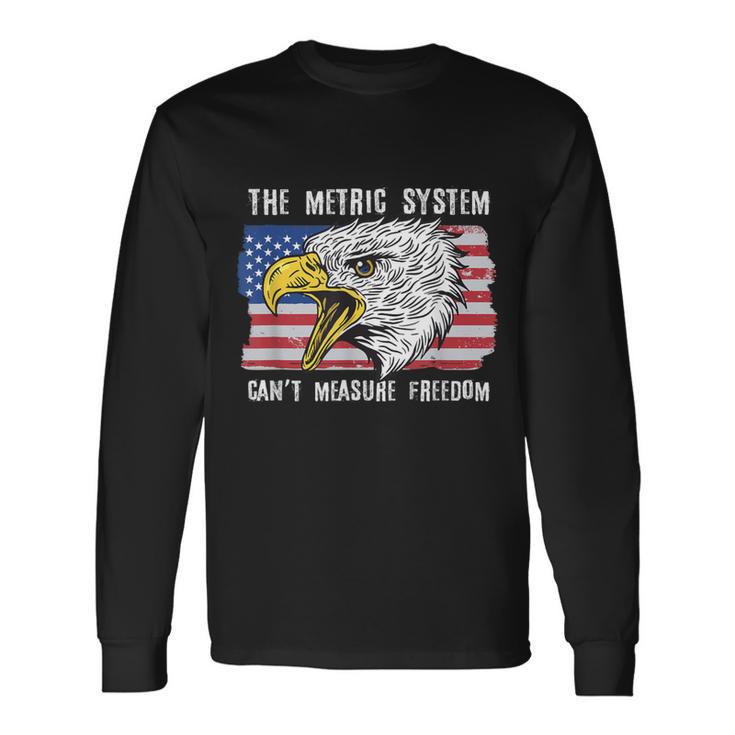 The Metric System Can't Measure Freedom 4Th Of July Long Sleeve T-Shirt