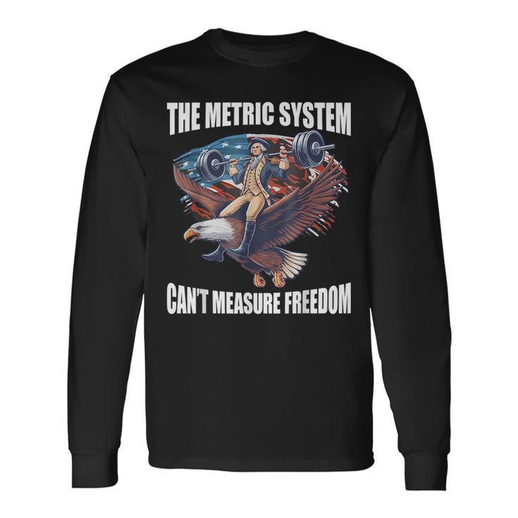 The Metric System Can't Measure Freedom 4Th Of July Long Sleeve T-Shirt Gifts ideas