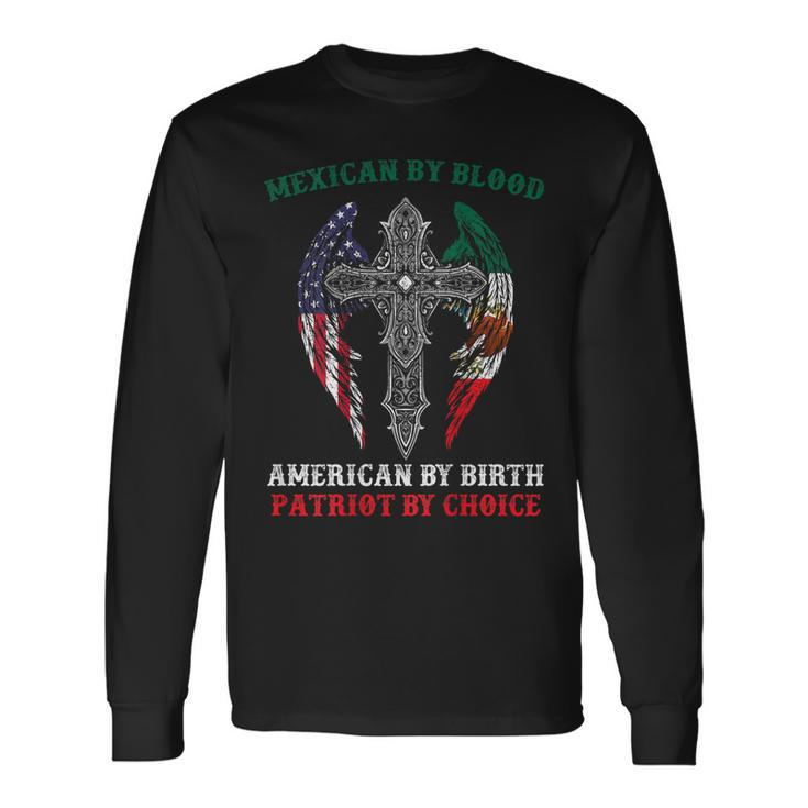 Mexican By Blood American By Birth Patriot By Choice On Back Long Sleeve T-Shirt