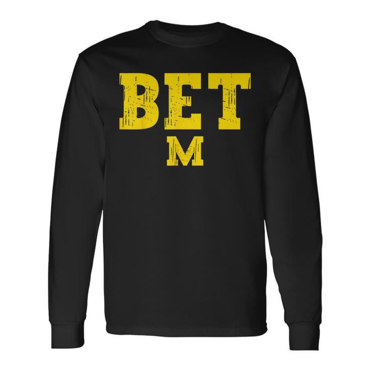 Michigan Bet Michigan Long Sleeve T-Shirt