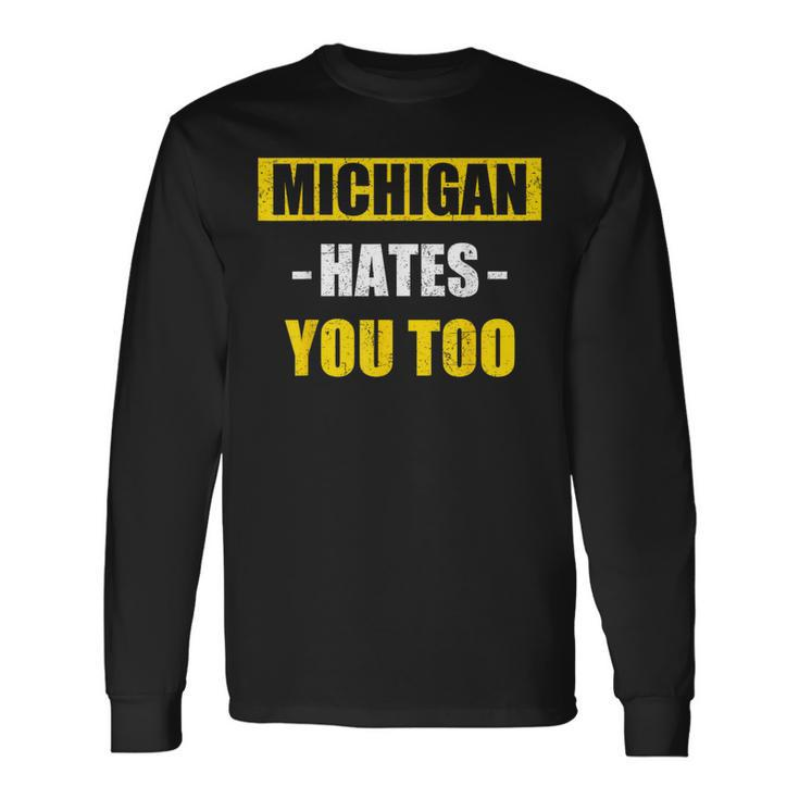 Michigan Hates You Too Michigan Long Sleeve T-Shirt