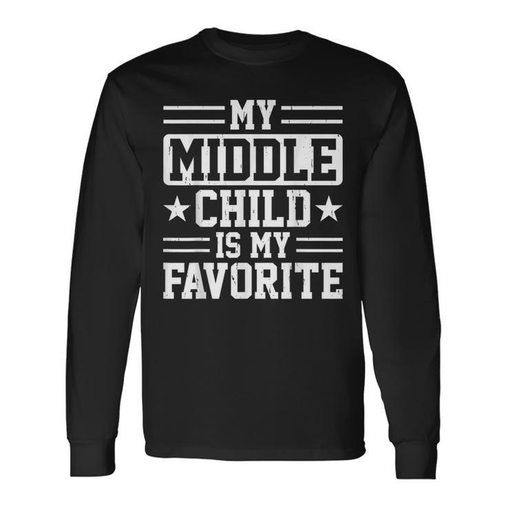 My Middle Child Is My Favorite Long Sleeve T-Shirt