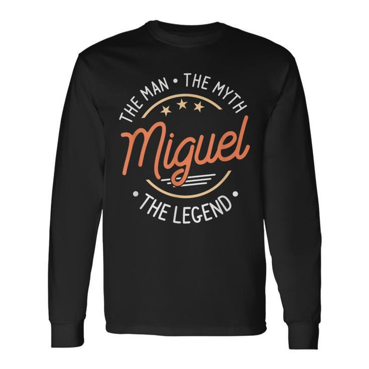 Miguel The Man The Myth The Legend Long Sleeve T-Shirt