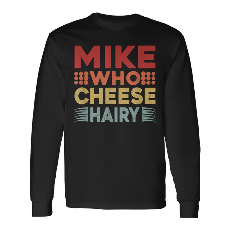 Mike Who Cheese Hairy Adult Meme Vintage Long Sleeve T-Shirt
