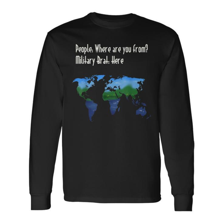 Military Brat Where Are You From Long Sleeve T-Shirt Gifts ideas