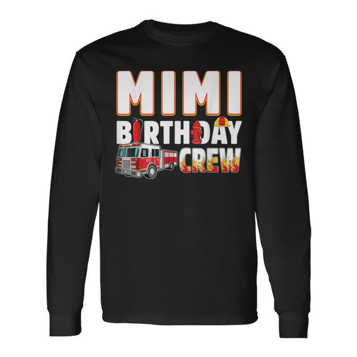 Mimi Birthday Crew Fire Truck Firefighter Long Sleeve T-Shirt